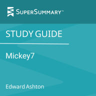 Study Guide: Mickey7 by Edward Ashton (SuperSummary)