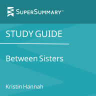 Study Guide: Between Sisters by Kristin Hannah (SuperSummary)