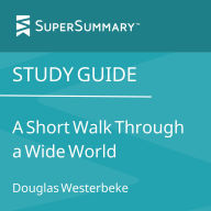 Study Guide: A Short Walk Through a Wide World by Douglas Westerbeke (SuperSummary)