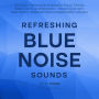 Refreshing Blue Noise Sounds: 12 Hours of Relaxing Blue Noise for Focus, Tinnitus Relief, Clarity, and Relaxation - Featuring Air Vent, River Stream, Waterfall Mist and Digital Detox Variants