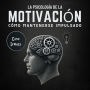 La Psicología de la Motivación: Cómo Mantenerse Impulsado
