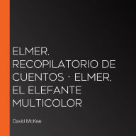 Elmer. Recopilatorio de cuentos - Elmer, el elefante multicolor