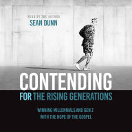 Contending for the Rising Generations: Winning Millennials and Gen Z with the Hope of the Gospel