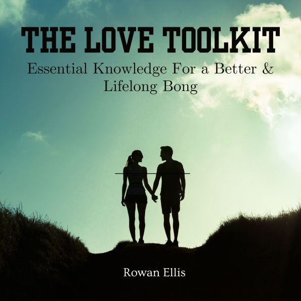 The Love Toolkit: Essential Knowledge For a Better & Lifelong Bong