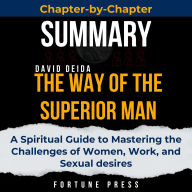 Summary of The Way of the Superior Man: A Spiritual Guide to Mastering the Challenges of Women, Work, and Sexual desires