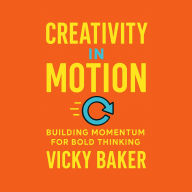 Creativity in Motion: Building Momentum for Bold Thinking