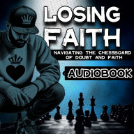 Losing Faith: Navigating The Chessboard of Doubt and Faith