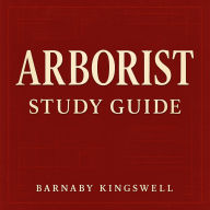 ARBORIST Study Guide: Master the Arborist Study Guide effortlessly with engaging audio lessons tailored for top test results!