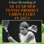 A Rare Recording of 16 Year Old Tennis Prodigy Chris Evert in 1971