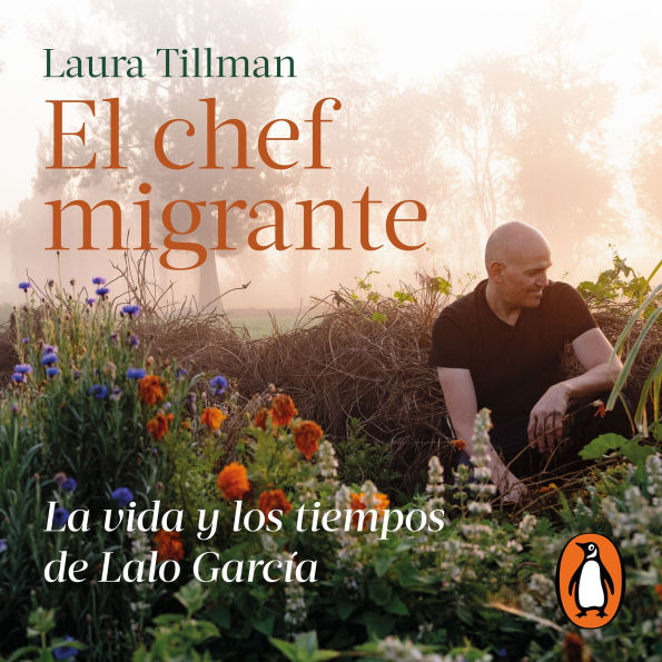 El chef migrante: La vida y los tiempos de Lalo Garza