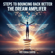 Steps to Bouncing Back Better: The Dream Amplifier