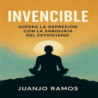 Invencible: supera la depresión con la sabiduría del estoicismo