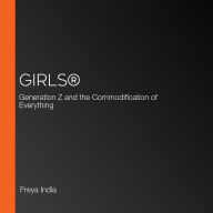 GIRLS®: Generation Z and the Commodification of Everything