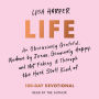 Life: An Obsessively Grateful, Undone by Jesus, Genuinely Happy, and Not Faking it Through the Hard Stuff Kind of 100-Day Devotional