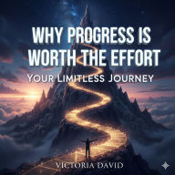 Why Progress Is Worth the Effort: Your Limitless Journey
