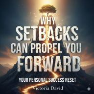 Why Setbacks Can Propel You Forward: Your Personal Success Reset