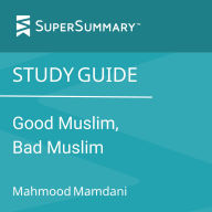 Study Guide: Good Muslim, Bad Muslim by Mahmood Mamdani (SuperSummary)