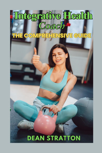 Integrative Health Coach - The Comprehensive Guide