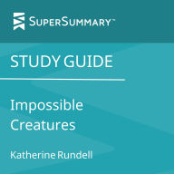 Study Guide: Impossible Creatures by Katherine Rundell (SuperSummary)