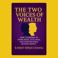 The Two Voices of Wealth: How I Learned to Think Rich, Live Free, and Find Meaning Beyond Money