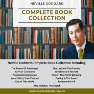 Neville Goddard Complete Book Collection: Awaken to the Truth That You Are the Creator and Learn How to Consciously Create Your Reality