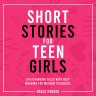 Short Stories for Teen Girls: Life-Changing Tales With Deep Meaning for Modern Teenagers