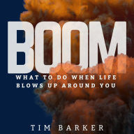 Boom: What to Do When Life Blows Up Around You