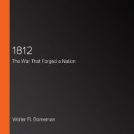 1812: The War That Forged a Nation