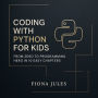 Coding with Python for Kids: From Zero to Programming Hero in 10 Easy Chapters