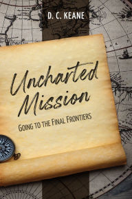 Uncharted Mission: Going to the Final Frontiers (Abridged)