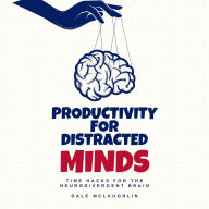 Productivity for Distracted Minds: Time Hacks for the Neurodivergent Brain