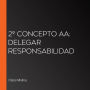 2º Concepto AA: Delegar Responsabilidad