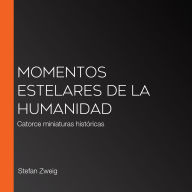 Momentos estelares de la humanidad: Catorce miniaturas históricas
