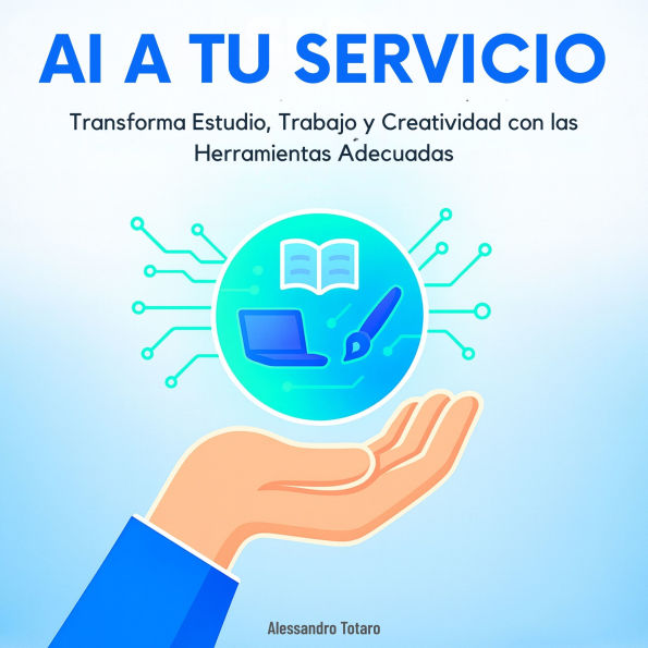 AI a Tu Servicio: Transforma Estudio, Trabajo y Creatividad con las Herramientas Adecuadas