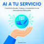 AI a Tu Servicio: Transforma Estudio, Trabajo y Creatividad con las Herramientas Adecuadas