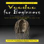 Voodoo for Beginners: Explore the World of Haitian Vodou and Louisiana Voodoo (Essential Spells and Protection Magick to Change Your Life Even if You Are a Beginner)