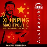 Xi Jinping: Machtpolitik: Wie China zum Krieg rüstet