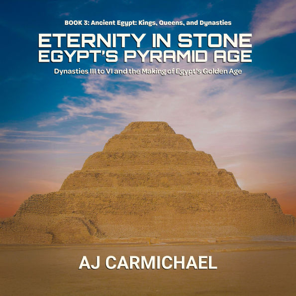 Eternity in Stone: Egypt's Pyramid Age