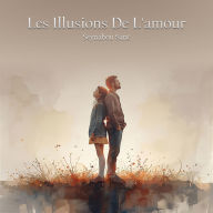 Les Illusions De L'amour: Entre Rêves Brisés Et Espoirs Retrouvés
