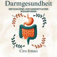Darmgesundheit: Der Schlüssel zum ganzheitlichen Wohlbefinden