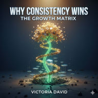 Why Consistency Wins: The Growth Matrix