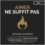 Aimer ne suffit pas: Comment (enfin) vivre une relation saine, alignée et durable, même si tu ne crois plus que c'est possible pour toi
