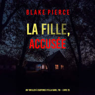 La Fille, accusée (Un Thriller à Suspense d'Ella Dark, FBI - Livre 25): Narration par une voix synthétisée
