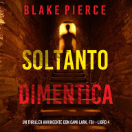 Soltanto Dimentica (Un Thriller Avvincente con Cami Lark, FBI-Libro 4): Narrato digitalmente con voce sintetizzata