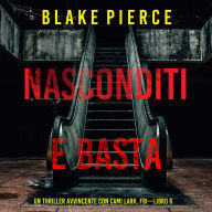 Nasconditi e Basta (Un Thriller Avvincente con Cami Lark, FBI-Libro 6): Narrato digitalmente con voce sintetizzata