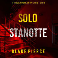 Solo Stanotte (Un Thriller Avvincente con Cami Lark, FBI-Libro 10): Narrato digitalmente con voce sintetizzata