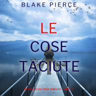 Le Cose Taciute (Un giallo su Cora Shields - Libro 4): Narrato digitalmente con voce sintetizzata