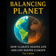Balancing Planet: How Climate Shapes Life and Life Shapes Climate