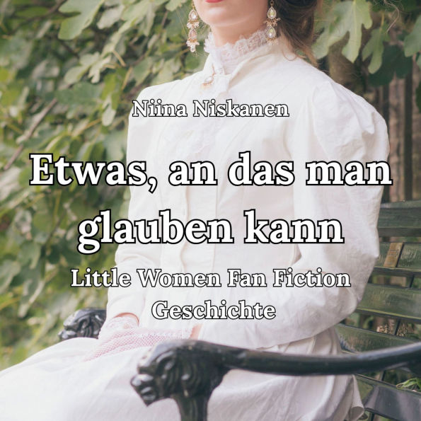 Etwas, an das man glauben kann Little Women Fan Fiction Geschichte