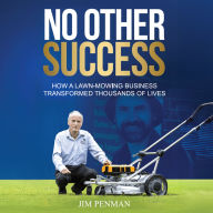 No Other Success: How a Lawn-Mowing Business Transformed Thousands of Lives